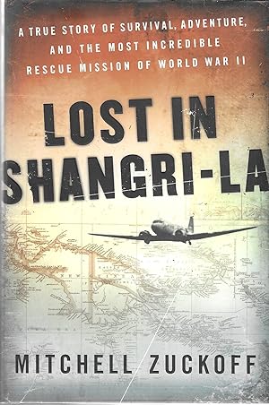 Lost in Shangri-La : A True Story of Survival, Adventure, and the Most Incredible Rescue Mission ...