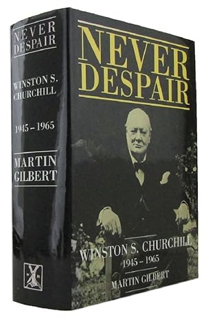 NEVER DESPAIR: Winston S. Churchill 1945-1965