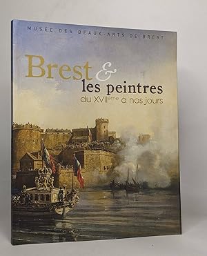 Brest & les peintres - du XVIIIème à nos jours : [exposition Musée des beaux-arts de Brest 11 jui...