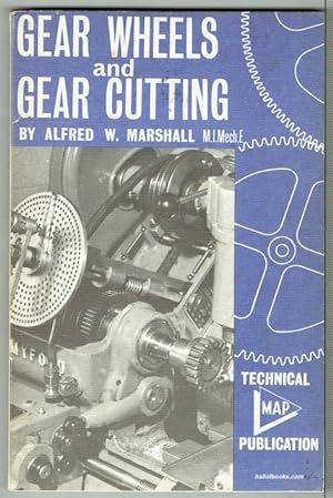 Gear Wheels And Gear Cutting: An Elementary Handbook On The Principles And Methods Of Production ...