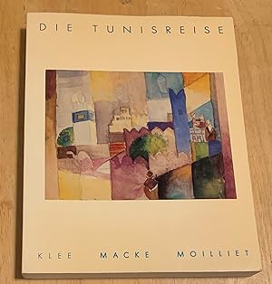 Die Tunisreise. Klee Macke Moilliet