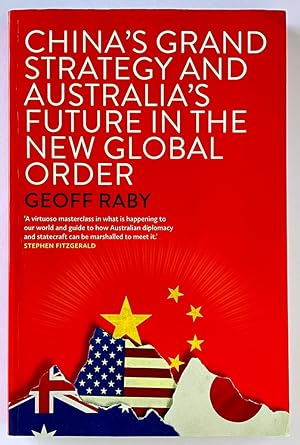 China's Grand Strategy and Australia's Future in the New Global Order by Geoff Raby