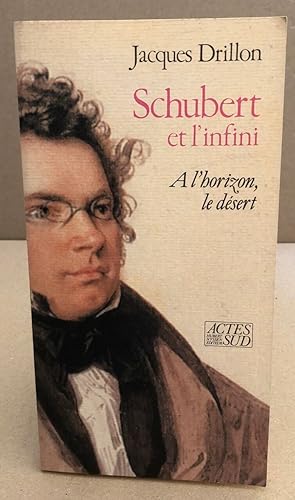 Schubert et l'infini/ Rl A l'horizon le désert