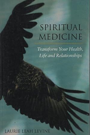 SPIRITUAL MEDICINE Transform Your Health, Life and Relationships