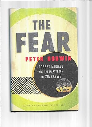 THE FEAR: Robert Mugabe And The Martyrdom Of Zimbabwe