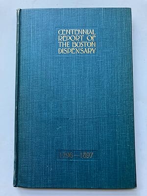 AN HISTORICAL REPORT OF THE BOSTON DISPENSARY FOR ONE HUNDRED AND ONE YEARS 1796-1897