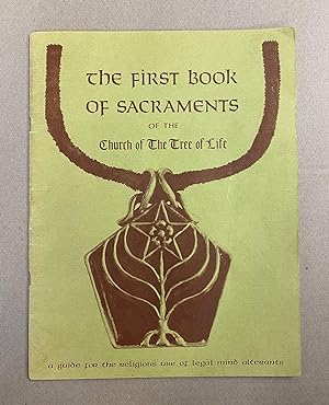 The First Book of Sacraments of the Church of The Tree of Life: A Guide for the Religious Use of ...