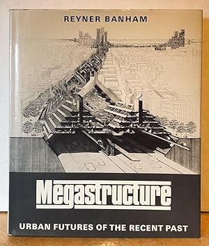 Megastructure: Urban Futures of the Recent Past