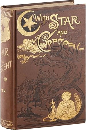 With Star And Crescent. A Full And Authentic Account Of A Recent Journey With A Caravan From Bomb...