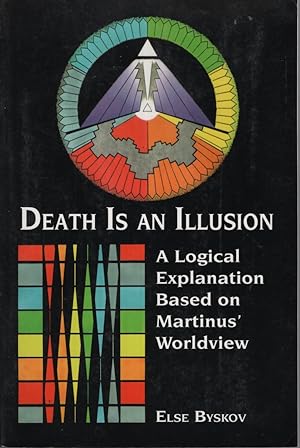 Death Is An Illusion: A Logical Explanation Based on Martinus' Worldview