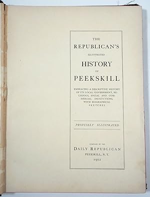 The Republican's Illustrated History of Peekskill embracing a Descriptive History of its Local Go...