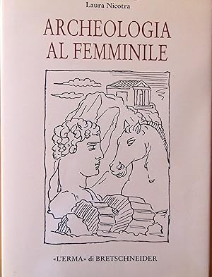 Archeologia al femminile. Il cammino delle donne nella disciplina archeologica attraverso le figu...