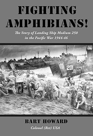 Fighting Amphibians!: The Story of Landing Ship Medium 250 in the Pacific War 1944-46