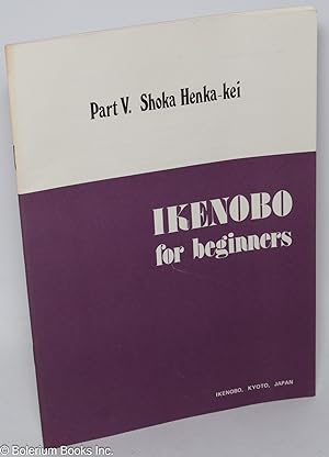 Ikenobo for Beginners: Part V. Shoka Henka-kei