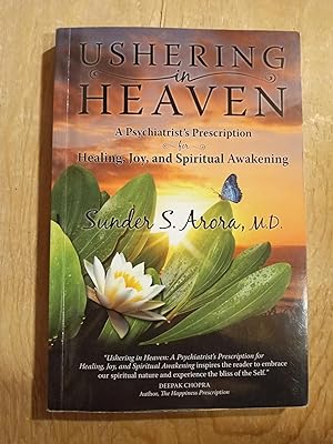 Ushering In Heaven: A Psychiatrist's Prescription for Healing, Joy, and Spiritual Awakening