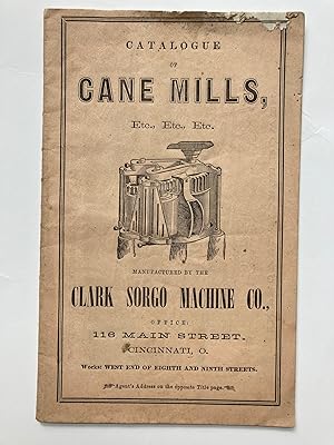 CATALOGUE OF CANE MILLS, ETC. ETC. ETC. MANUFACTURED BY THE CLARK SORGO MACHINE CO. (bound with) ...
