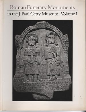 Roman Funerary Monuments in the J. Paul Getty Museum, Volume 1