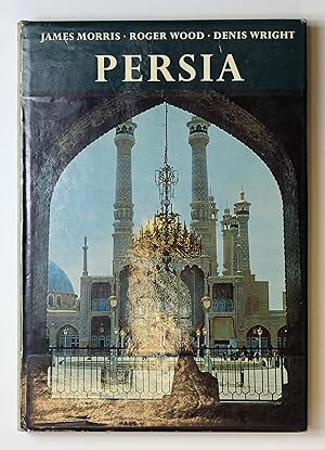 Persia / introduction by James Morris, photographs by Roger Wood, notes on the plates by Denis Wr...