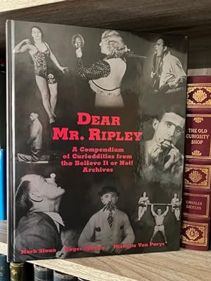 DEAR MR. RIPLEY A COMPENDIUM OF CURIODDITIES FROM THE BELIEVE IT OR NOT! ARCHIVES