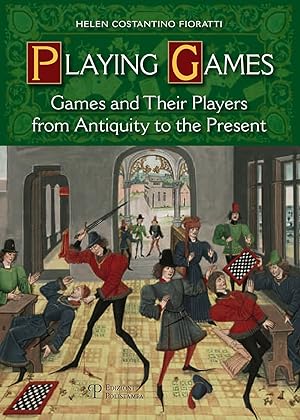 Playing games. Games and their players from antiquity to the present