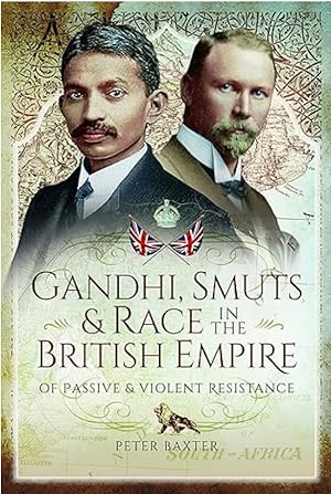 Gandhi, Smuts and Race in the British Empire: Of Passive and Violent Resistance