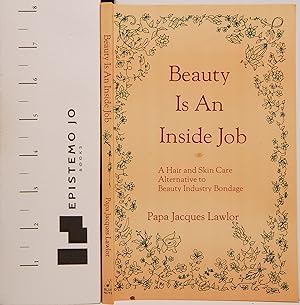 Beauty Is An Inside Job: A Hair and Skin Care Alternative to Beauty Industry Bondage