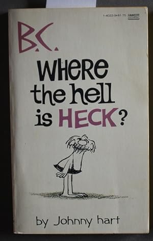 B. C. - WHERE THE HELL IS HECK?