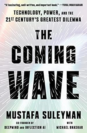 The Coming Wave: Technology, Power, and the Twenty-first Century's Greatest Dilemma **SIGNED 1st ...