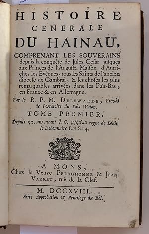 Histoire générale du Hainau, comprenant les souverains depuis la conquête de Jules César jusques ...