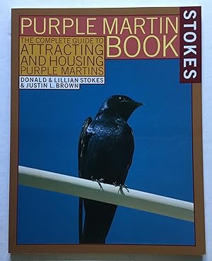 Purple Martin Book. The Complete Guide to Attracting and Housing Purple Martins.