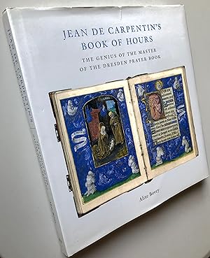 Jean de Carpentin'S Book Of Hours The genius of the master of the dresden prayer book