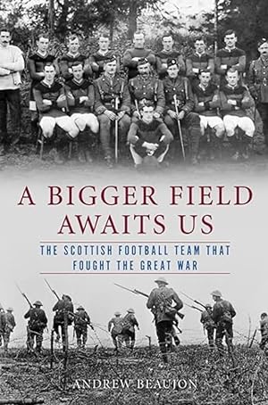 A Bigger Field Awaits Us: The Scottish Football Team That Fought the Great War