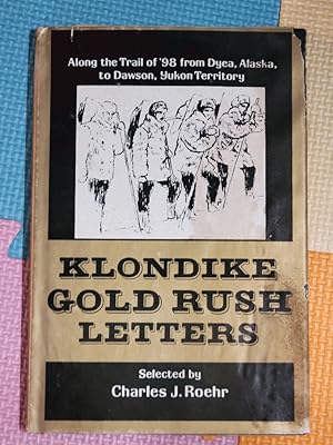 Klondike Gold Rush Letters; Along the trail of 98 from Dyea, Alaska, to Dawson, Yukon Territory