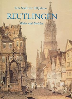Reutlingen : eine Stadt vor 100 Jahren ; Bilder und Berichte / von Klaus Kemmler