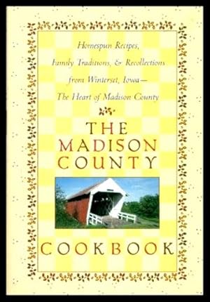 THE MADISON COUNTY COOKBOOK - Homespun Recipes, Family Traditions and Recollections from Winterse...