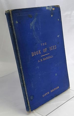 The Book of Ices. Including Cream and Water Ices, Sorbets, Mousses, Iced Soufflés, and Various Ic...