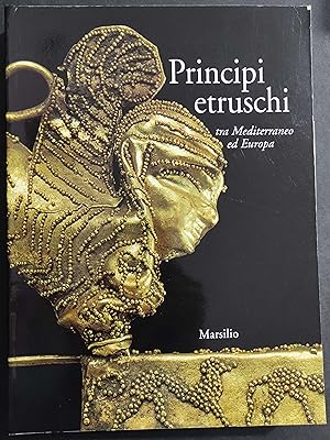 Principi Etruschi tra Mediterraneo ed Europa - Ed. Marsilio - 2000