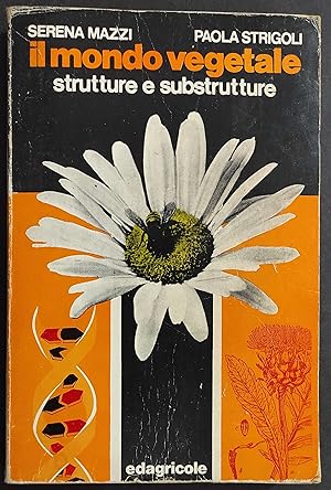 Il Mondo Vegetale - Strutture e Substrutture - S. Mazzi - P. Strigoli - Ed. Edagricole - 1977