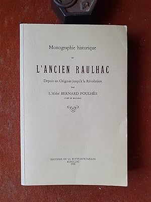 Monographie historique ou L'Ancien Raulhac, depuis les origines jusqu'à la Révolution (Parties 1 ...