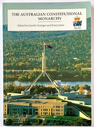 The Australian Constitutional Monarchy edited by Gareth Grainger and Kerry Jones