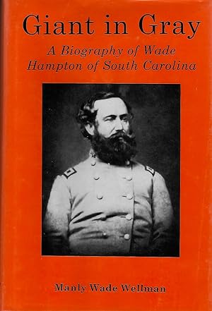 Giant in Gray: A Biography of Wade Hampton of South Carolina