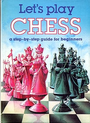 Let's Play Chess : a Step-By-step Guide for Beginners