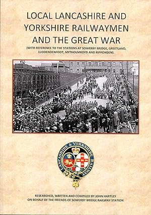 Local Lancashire and Yorkshire Railwaymen and the Great War (Signed By Author)