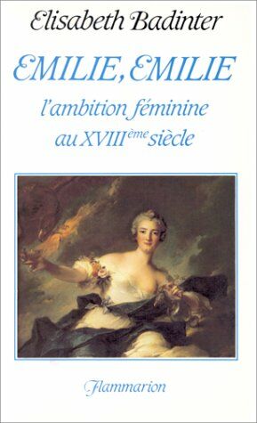 Emile Emilie l'mbition féminine au XVIII° siecle