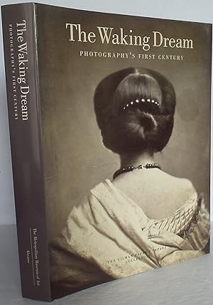 The Waking Dream: Photography's First Century : Selections from the Gilman Paper Company Collection