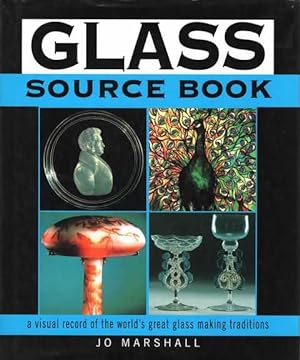 Glass Source Book: A Visual Record of the World's Great Glass Making traditions