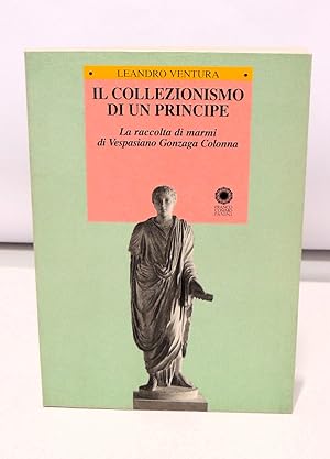 Il collezionismo di un principe. La raccolta di marmi di Vespasiano Gonzaga Colonna