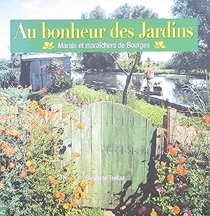 Au bonheur des Jardins : Marais et maraîchers de Bourges