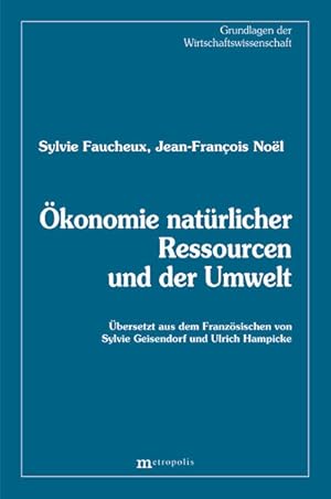 Ökonomie natürlicher Ressourcen und der Umwelt (Grundlagen der Wirtschaftswissenschaft) Sylvie Fa...