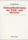 Stickstoffentfernung aus Trink- und Abwasser. von Steffen Grimm ; Hermann Schreiner